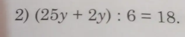 Помоги мне решить уравнение (25y + 2y) : 6 = 18