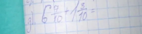 Объясни, как решить пример $6\frac{7}{10} + 1\frac{3}{10}$
