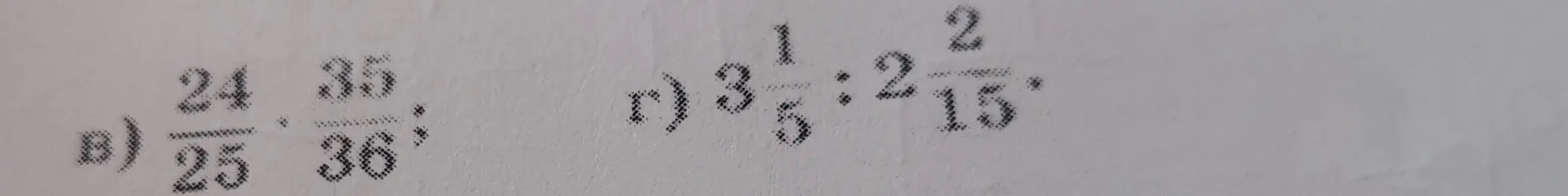 Объясни, как решить примеры с дробями: \frac{24}{25} \cdot \frac{35}{36} и 3\frac{1}{5} : 2\frac{2}{15}