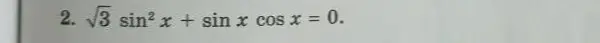 Реши уравнение √3 sin²x + sinx cosx = 0