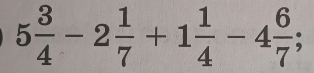 Помоги мне найти значение выражения $5\frac{3}{4} - 2\frac{1}{7} + 1\frac{1}{4} - 4\frac{6}{7}$