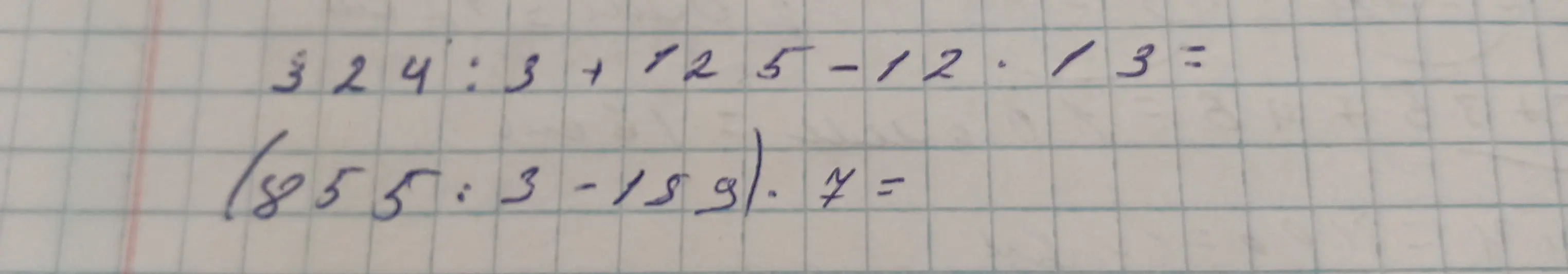 Можешь помочь решить примеры: 324:3 + 125 - 12 * 3 и (855:3 - 159) * 7