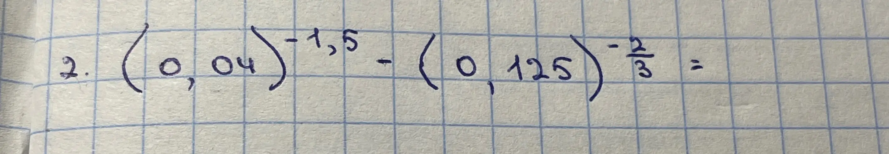 Вычисли $(0,04)^{-1,5} - (0,125)^{-\frac{2}{3}}$