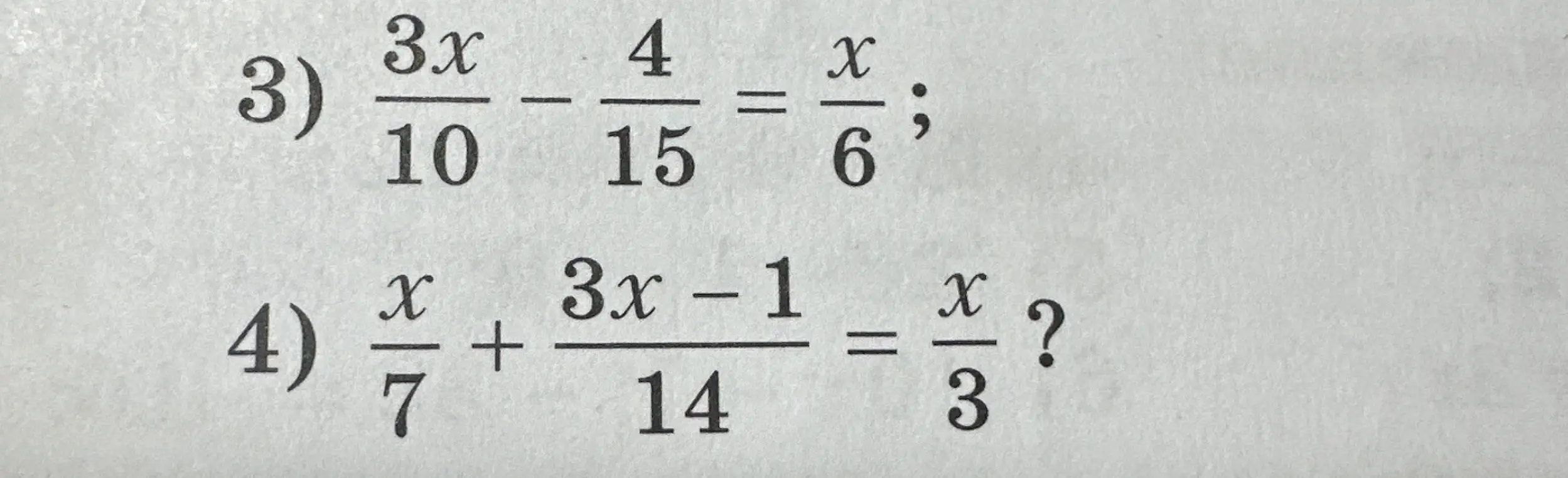 Помоги решить уравнения: 3) 3x/10 - 4/15 = x/6
