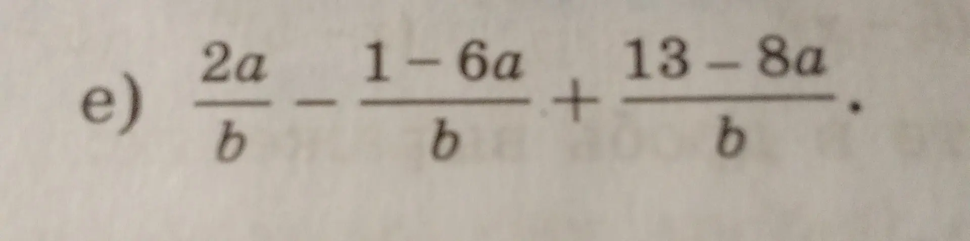 Реши пример:  $\frac{2a}{b} - \frac{1-6a}{b} + \frac{13-8a}{b}$