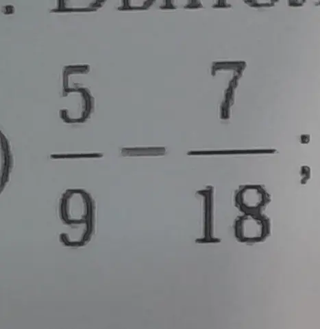 Вычисли, чему равно $\frac{5}{9} - \frac{7}{18}$