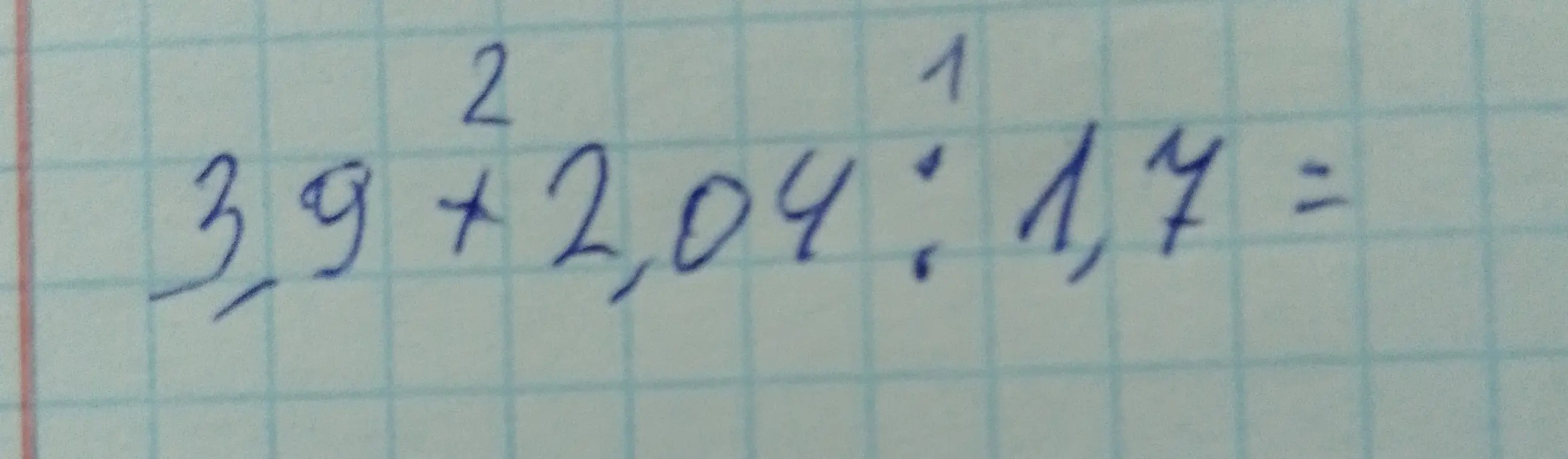 Реши пример 3,9 + 2,04 : 1,7