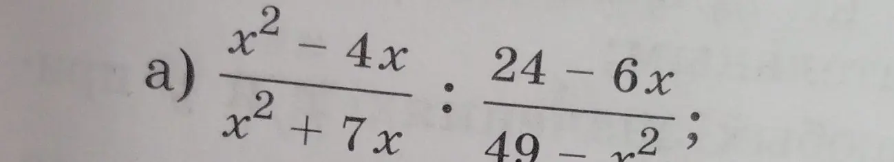 Реши пример a) (x² - 4x) / (x² + 7x) : (24 - 6x) / (49 - x²)