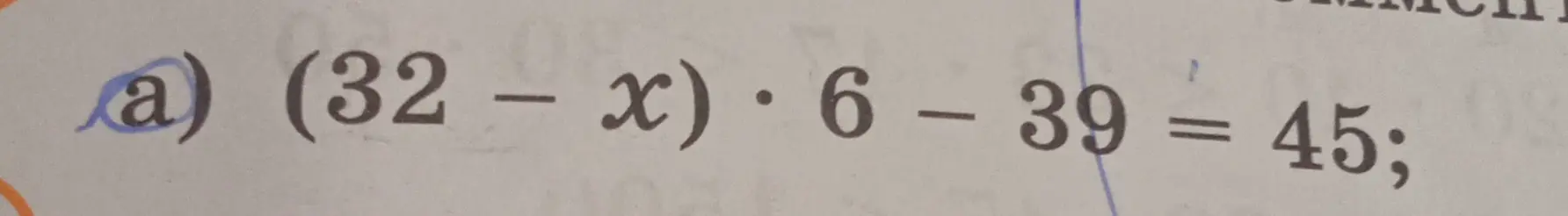 Реши уравнение (32 - x) * 6 - 39 = 45