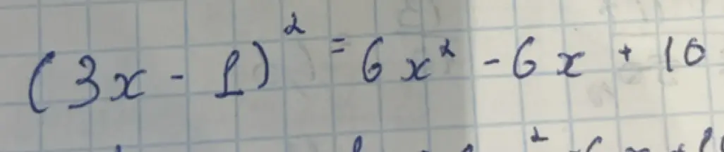 Реши уравнение (3x - 1)² = 6x² - 6x + 10