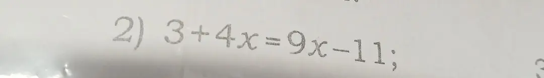 Реши уравнение 3 + 4x = 9x - 11