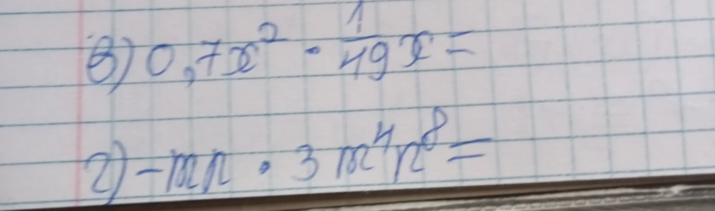 Вычисли выражения б) 0.7x^2 - 1/49x и г) -mn * 3m^4n^8