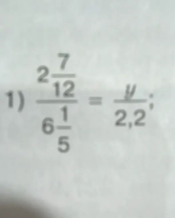 Реши пропорцию (2 7/12) / (6 1/5) = y / 2,2.
