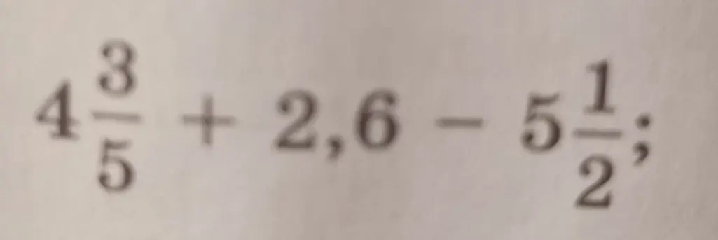 Вычисли значение выражения $4\frac{3}{5} + 2,6 - 5\frac{1}{2}$