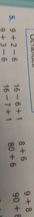 Вычисли выражения: 9+2-6, 9+3-6, 16-6+1, 16-7+1, 9+8, 90+8