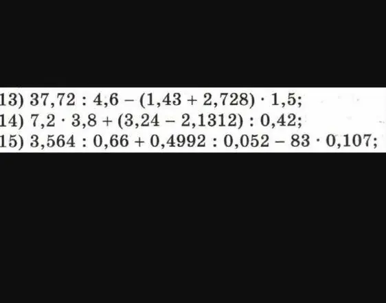 Реши примеры: 13) 37,72: 4,6 (1,43 + 2,728) 1,5; 14) 7,2 3,8+ (3,242,1312): 0,42; 15) 3,564: 0,66 +0,4992: 0,052-830,107;