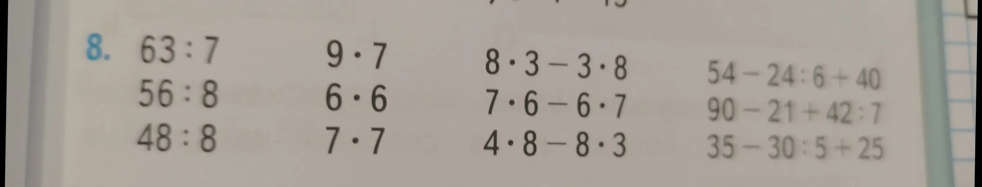 Реши примеры: 63:7, 56:8, 48:8, 9⋅7, 6⋅6, 7⋅7, 8⋅3−3⋅8, 7⋅6−6⋅7, 4⋅8−8⋅3, 54−24:6+40, 90−21+42:7, 35−30:5+25