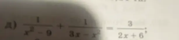 Реши уравнение \frac{1}{x^2-9} + \frac{1}{3x-x^2} = \frac{3}{2x+6}.