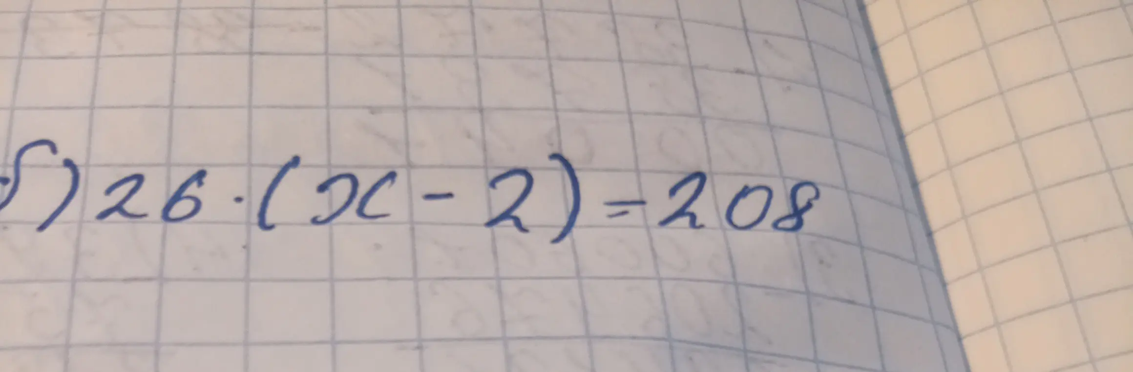 Реши уравнение 26 * (x - 2) = 208