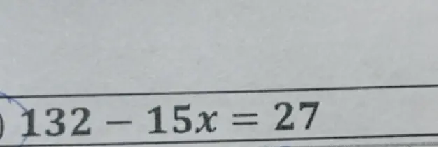Реши уравнение 132 - 15x = 27