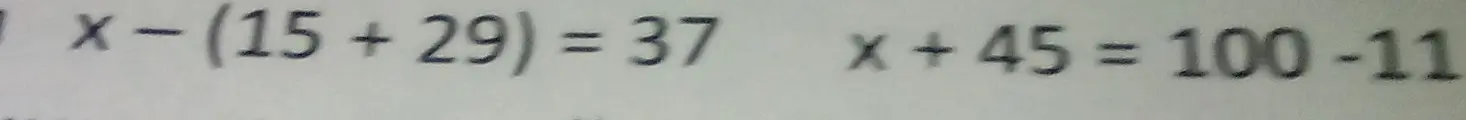 Реши уравнения x - (15+29) = 37 и x + 45 = 100-11