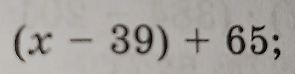 Упрости выражение (x - 39) + 65