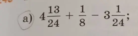 Реши пример: $4\frac{13}{24} + \frac{1}{8} - 3\frac{1}{24}$