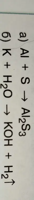 Уравняй реакции:
a) Al + S → Al2S3
б) K + H2O → KOH + H2↑