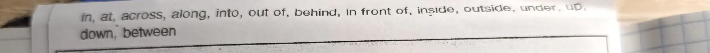 Переведи эти слова: in, at, across, along, into, out of, behind, in front of, inside, outside, under, up, down, between