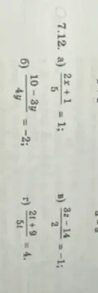 Реши уравнения: 7.12. a) (2x+1)/5 = 1; б) (10-3y)/(4y) = -2; в) (3z-14)/2 = -1; г) (5t)/(2t+9) = 4.