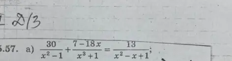 Реши уравнение (a) 30/(x²-1) + (7-18x)/(x³+1) = 13/(x²-x+1)