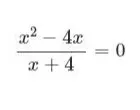 Реши уравнение (x^2 - 4x) / (x + 4) = 0
