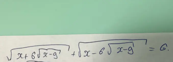Реши уравнение $\sqrt{x+6\sqrt{x-9}} + \sqrt{x-6\sqrt{x-9}} = 6$.
