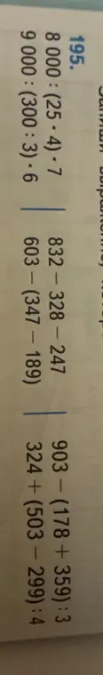 Вычисли значения выражений: 8000:(25*4)*7, 9000:(300:3)*6, 832-328-247, 603-(347-189), 903-(178+359):3, 324+(503-299):4