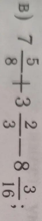 Вычисли значения выражений: $7 \frac{5}{8} + 3 \frac{2}{3}$ и $8 \frac{3}{16}$