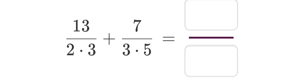Вычисли сумму $\frac{13}{2 \cdot 3} + \frac{7}{3 \cdot 5}$