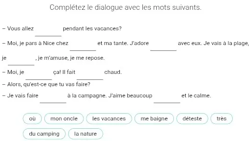 Дополни диалог словами: où, mon oncle, les vacances, me baigne, déteste, très, du camping, la nature.