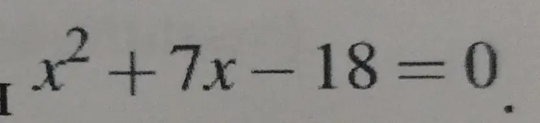 Найди корни уравнения x² + 7x - 18 = 0