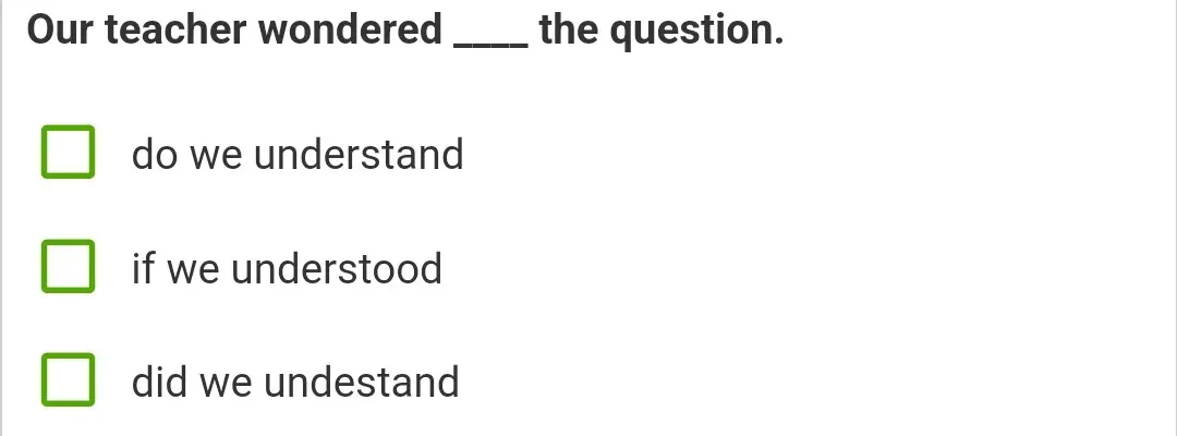Выбери правильный вариант ответа в предложении "Our teacher wondered ___ the question."