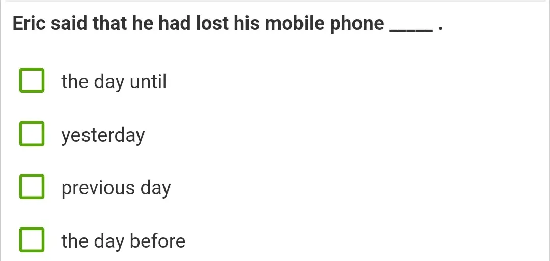 Выбери правильный вариант ответа в предложении: Eric said that he had lost his mobile phone ___.