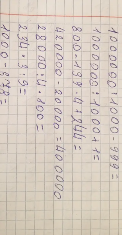Реши примеры: 10000001000 - 999 = , 1000000:1000+1= , 800-139.47244=, 420000-20000= 40000, 28000: 4.100=, 234*3:9=, 1000-678=