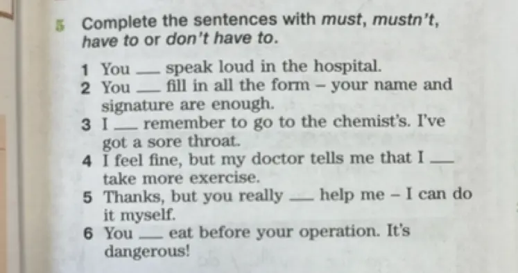 Заполни предложения, используя must, mustn't, have to или don't have to.