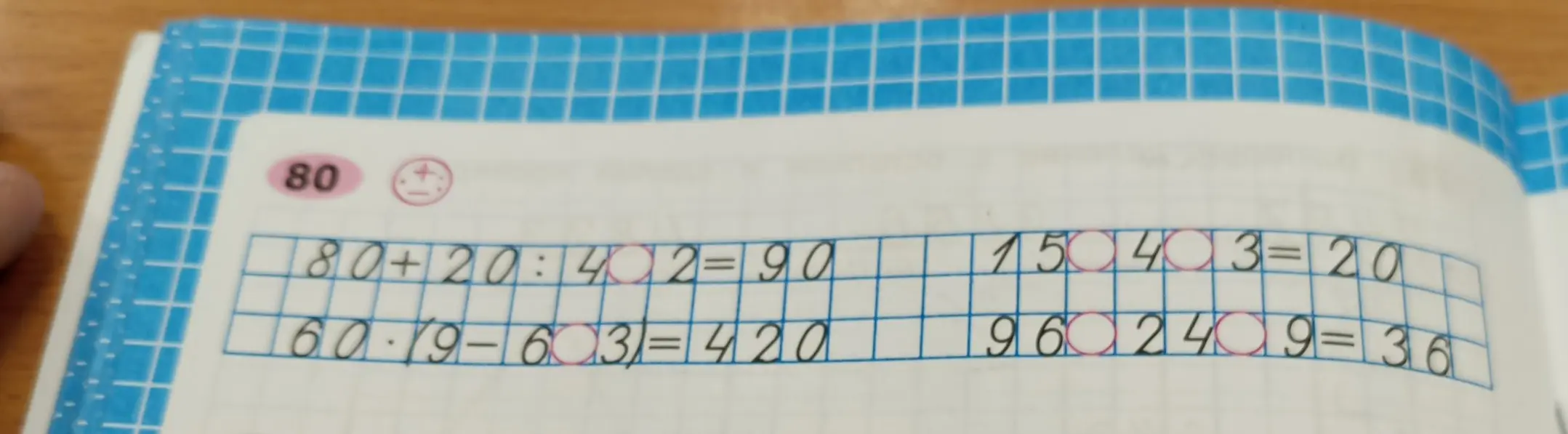 Реши примеры: 80 + 20 : 4 * 2 = 90, 60 * 9 - 6 * 3 = 420, 15 - 4 : 3 = 20, 96 / 2 + 4 * 9 = 36