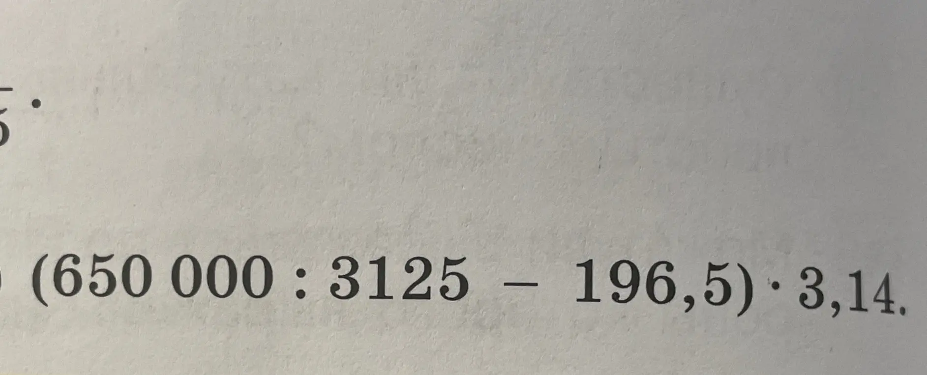 Вычисли значение выражения (650 000 : 3125 - 196,5) * 3,14