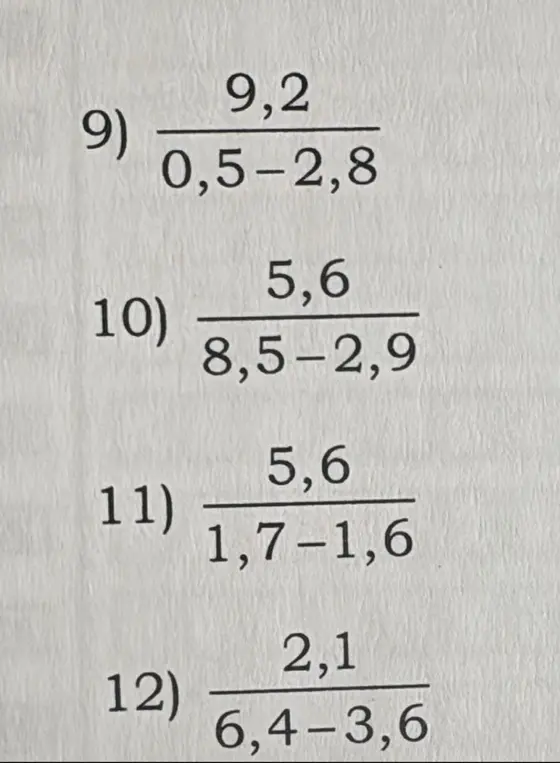Вычисли значения выражений с дробями: 9,2/(0,5-2,8); 5,6/(8,5-2,9); 5,6/(1,7-1,6); 2,1/(6,4-3,6)