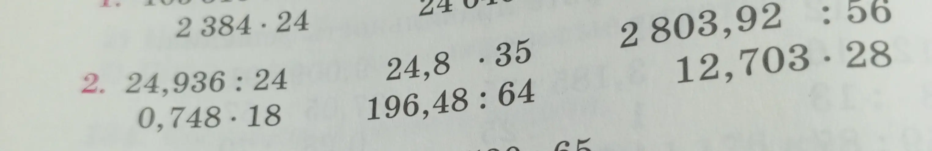 Реши примеры столбиком: 2384*24, 24,936:24, 0,748*18, 24,8*35, 196,48:64, 2803,92:56, 12,703*28