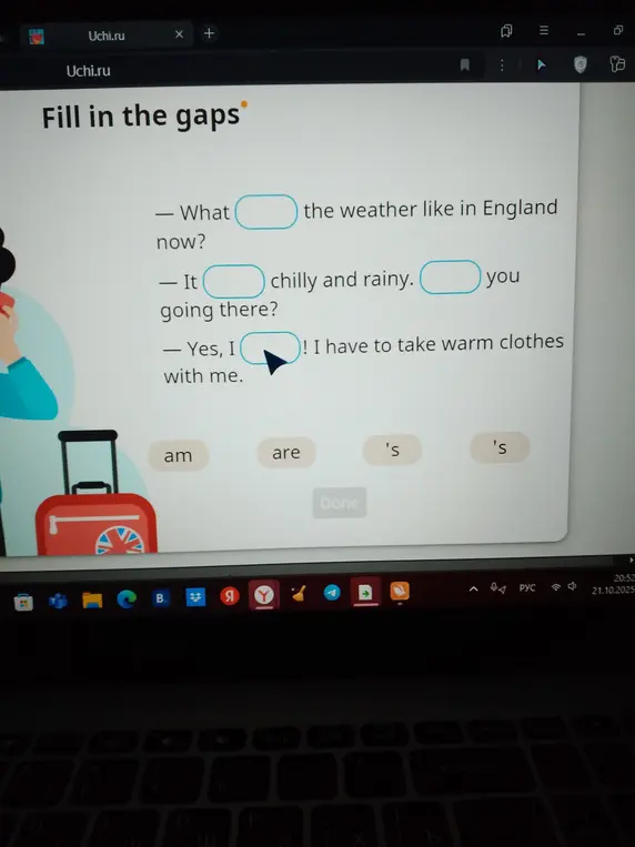 Заполни пропуски в предложениях: What the weather like in England now?