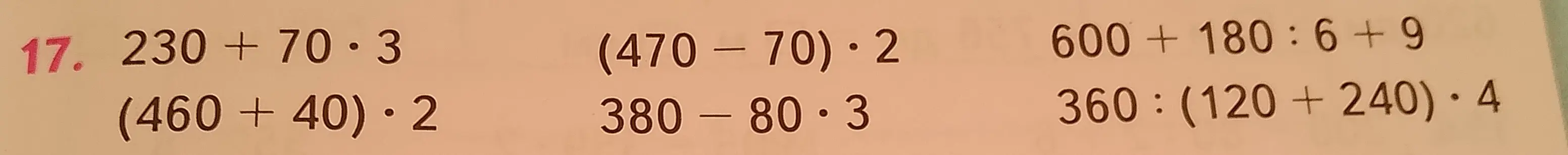 Вычисли значения выражений: 230 + 70 * 3, (470-70)*2, 600+180:6+9, (460 +40)*2, 380-80*3, 360: (120 +240)*4