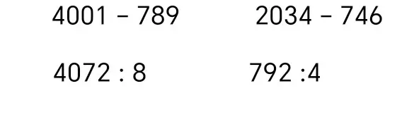Реши примеры столбиком: 4001 - 789, 2034 - 746, 4072 : 8, 792 : 4