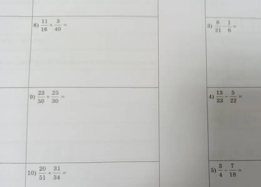 Выполни действия с дробями: 8) 11/16 + 3/40, 9) 23/50 + 25/30, 10) 20/51 + 31/34, 3) 8/21 - 1/6, 4) 13/33 - 5/22, 5) 3/4 - 7/18